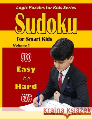 Sudoku for Smart Kids: 500 Easy to Hard: : 6x6 puzzles Khalid Alzamili 9781700422972