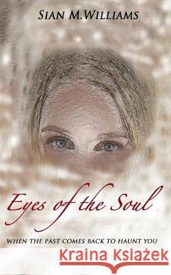 Eyes of the Soul: when the past comes back to haunt you Sian M. Williams 9781700424075