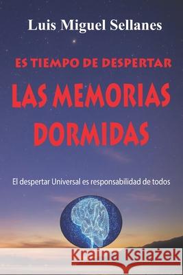 Las Memorias Dormidas: El despertar universal es compromiso de todos Luis Miguel Sellanes 9781700435095 Independently Published