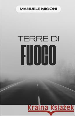Terre di Fuoco: la sommossa Manuele Migoni 9781700443755 Independently Published