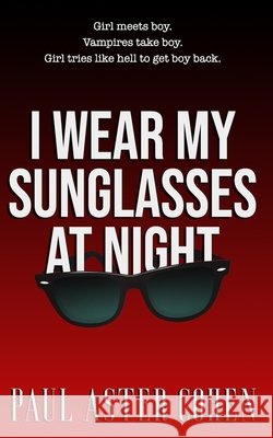 I Wear My Sunglasses at Night Paul Aster Cohen 9781700486165
