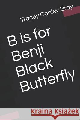 B is for Benji Black Butterfly Tracey Conle 9781700489692 Independently Published