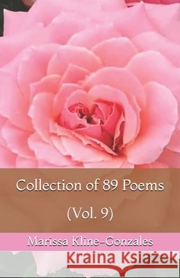 Collection of 89 Poems (Vol.9) Marissa Kline-Gonzales 9781700498021