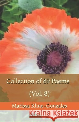 Collection of 89 Poems (Vol. 8) Marissa Kline-Gonzales 9781700500359