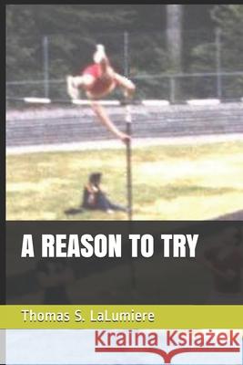 A Reason to Try Thomas S. Lalumiere 9781700513434 Independently Published