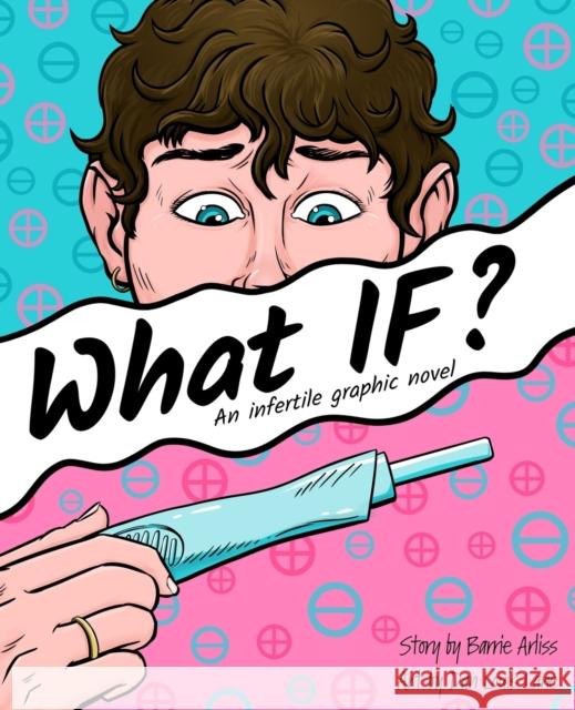 What IF: An Infertile Graphic Novel Dan Louis Lane Barrie Arliss 9781700534934 Independently Published