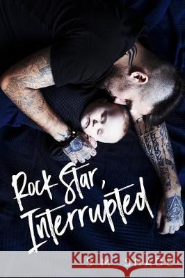 Rock Star, Interrupted S. M. Shade 9781700540133 Independently Published