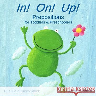 In! On! Up!: Prepositions for Toddlers & Preschoolers Eve Heidi Bine-Stock, Andrea Petrlik 9781700545343