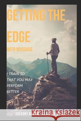 Getting the Edge with Massage: I Train so that You May Perform Better Gregory Babiak 9781700555663