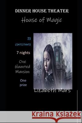dinner house theater: house of magic Lizabeth Mars 9781700578181 Independently Published