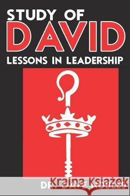 Study of David: Lessons in Leadership Dave Nobles 9781700581204 Independently Published