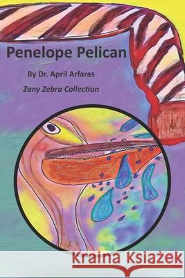 Penelope Pelican April Arfaras 9781700588906 Independently Published