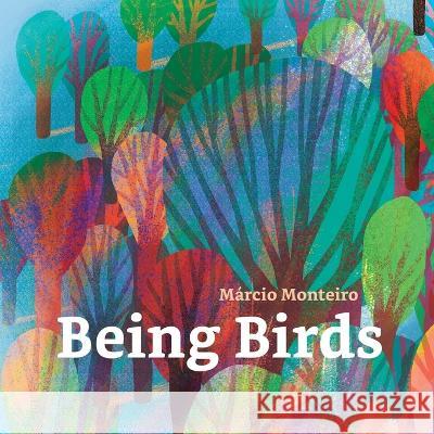 Being Birds: A picture book for grown people Marcio Monteiro   9781700596215 Independently Published