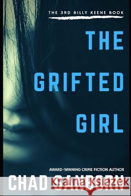 The Grifted Girl: The 3rd Billy Keene Book Chad Sanborn 9781700748393 Independently Published