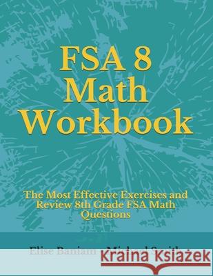 FSA 8 Math Workbook: The Most Effective Exercises and Review 8th Grade FSA Math Questions Michael Smith Elise Baniam 9781700776716