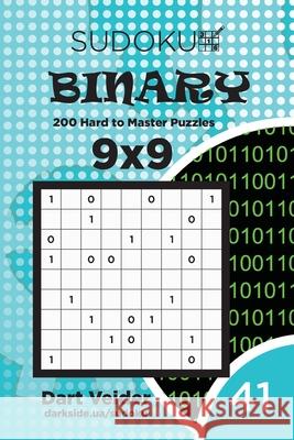 Sudoku Binary - 200 Hard to Master Puzzles 9x9 (Volume 41) Dart Veider 9781700781307 Independently Published