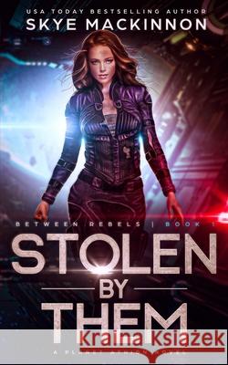 Stolen By Them: Planet Athion Series Skye MacKinnon 9781700798787