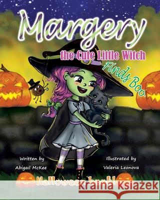 Margery the Cute Little Witch Finds Boo Abigail McKee 9781700919830 Independently Published