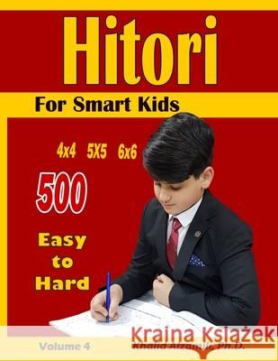 Hitori For Smart Kids: 4x4 - 5x5 - 6x6 Puzzles: : 500 Easy to Hard Khalid Alzamili 9781700942593
