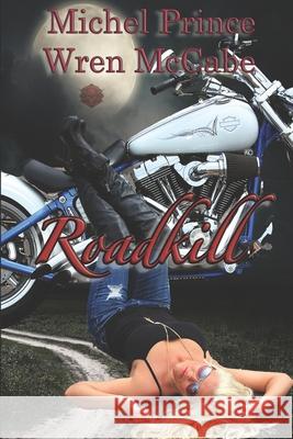 Roadkill: Steel MC Montana Charter Book One Wren McCabe Michel Prince 9781700956972 Independently Published