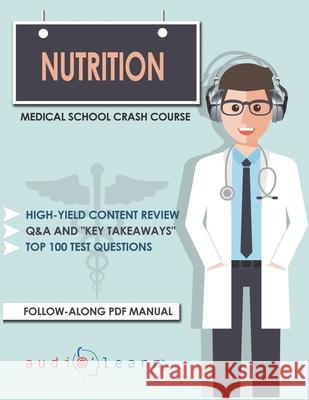 Nutrition - Medical School Crash Course Audiolearn Medical Conten 9781700971845 Independently Published