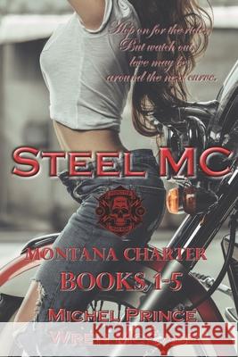 Steel MC Montana Charter: Books 1-5 Wren McCabe Michel Prince 9781700985521 Independently Published