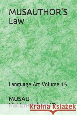 MUSAUTHOR'S Law: Language Art Volume 15 Musau Mattmeachamjr 9781701005624 Independently Published