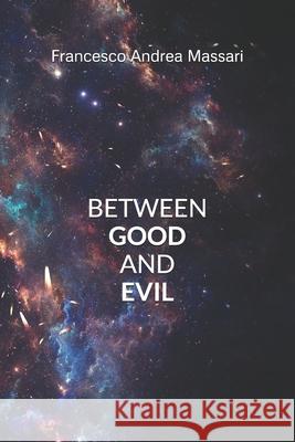 Between Good and Evil Francesco Andrea Massari 9781701036178 Independently Published