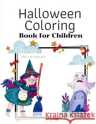 Halloween Coloring Book for Children: The Activity Books for kids ages 4-8 with funny ghost, zombies, little witch in fun and easy collection. Mom &. Me Publishing 9781701070158 Independently Published