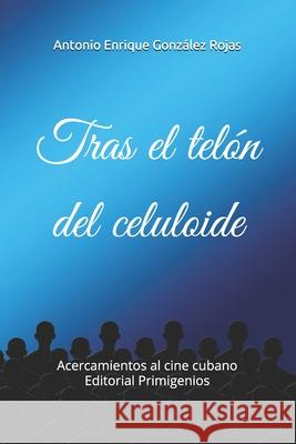 Tras el telón del celuloide: Acercamientos al cine cubano Editorial Primigenios Casanova Ealo, Eduardo René 9781701073272