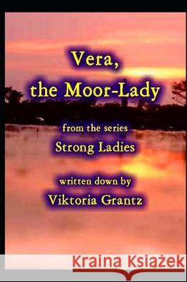 Vera, the Moor-Lady Viktoria Grantz 9781701077614 Independently Published