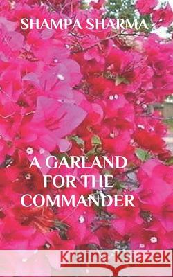 A Garland for the Commander Shampa Sharma 9781701091375