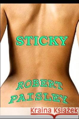 Sticky Robert Paisley 9781701093713 Independently Published