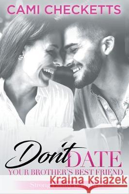 Don't Date Your Brother's Best Friend: Strong Family Romances Cami Checketts 9781701147911 Independently Published