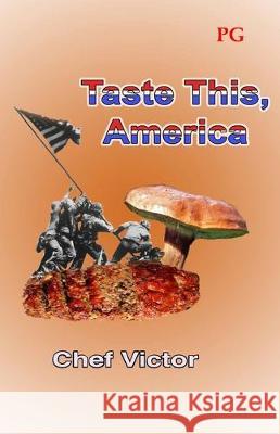 Taste This, America: PG-rated version Chef Victor 9781701179653 Independently Published