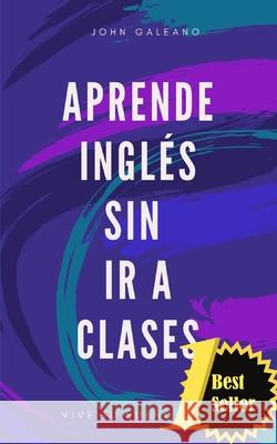 Aprende ingles sin ir a clases Edicion bolsillo: (Edición Bolsillo) Galeano, John 9781701184077 Independently Published