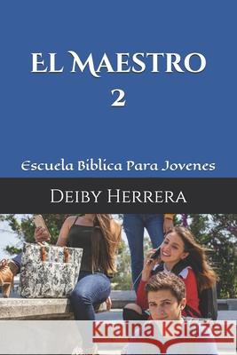 El Maestro: Escuela Biblica Para Jovenes Deiby Herrera 9781701191778 Independently Published