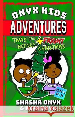 Onyx Kids Adventures: 'Twas The Fright Before Christmas Rita Onyx Mirthell Onyx Shasha Onyx 9781701201378