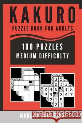 Kakuro Puzzle Book For Adults: 100 Puzzles Medium Difficulty for Kakuro Lovers Marlon Cranston 9781701202580