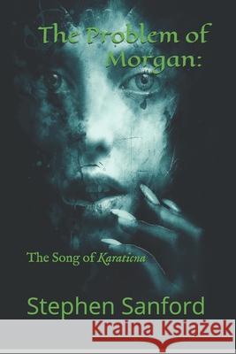 The Problem of Morgan: The Song of Karaticna Sanford, Stephen C. 9781701203457 Independently Published