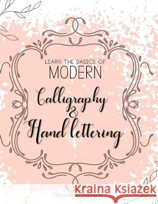 Learn The Basics of Modern Calligraphy and Hand Lettering, Handwriting Workbook: Simple Beginner Friendly Practice notebook with Instructions Introduc Daily, Fillful 9781701223585 Independently Published