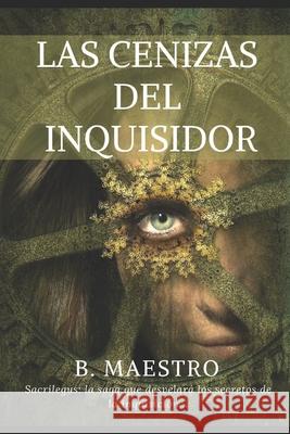 Las Cenizas del Inquisidor: Sacrílegus: la saga que desvelará los secretos de la Inquisición... B Maestro 9781701243590 Independently Published