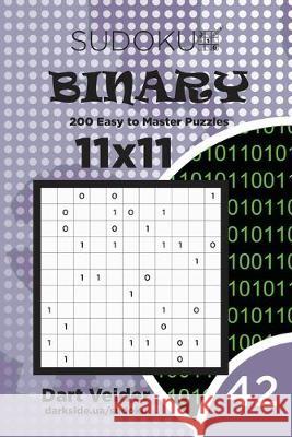 Sudoku Binary - 200 Easy to Master Puzzles 11x11 (Volume 42) Dart Veider 9781701263345