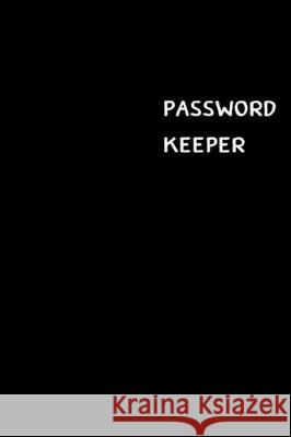 Password Keeper: Large (6 x 9 inches) - 100 Pages - Black Cover: Keep your usernames, passwords, social info, web addresses and securit Dorothy J. Hall 9781701305014 Independently Published