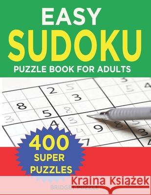 Easy Sudoku Puzzle Book For Adults: 400+ Easy Sudoku Puzzles and Solutions For Absolute Beginners Bridget Puzzle 9781701306981 Independently Published
