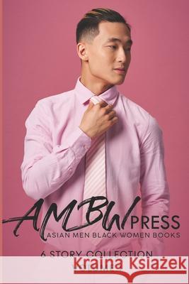 AMBW Press Asian Men Black Women Books: 6 Story Collection Volume 1 Ambw Press 9781701323384 Independently Published