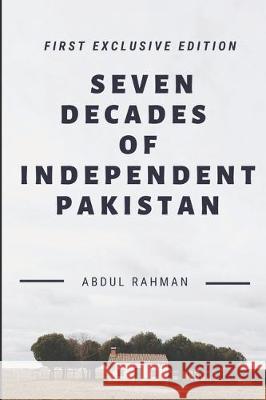 Seven Decades of Independent Pakistan Abdul Rahman 9781701323810