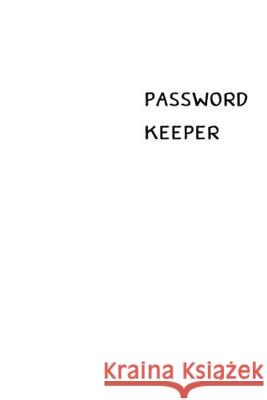Password Keeper: Size (6 x 9 inches) - 100 Pages - White Cover: Keep your usernames, passwords, social info, web addresses and security Dorothy J. Hall 9781701328532