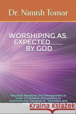 Worshiping As Expected By God Nimish Tomar 9781701333901 Independently Published