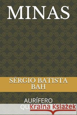 Minas: Aurífero Quadrante Bah, Sérgio Batista 9781701334274 Independently Published